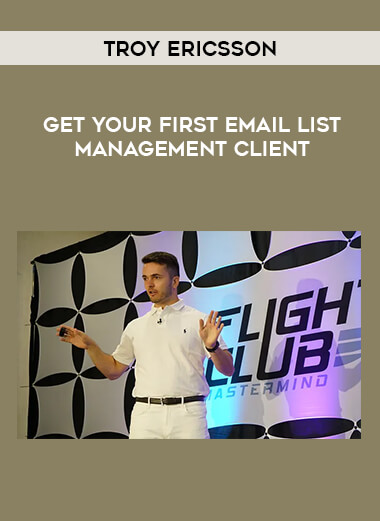 Troy Ericsson - Get Your First Email List Management Client
