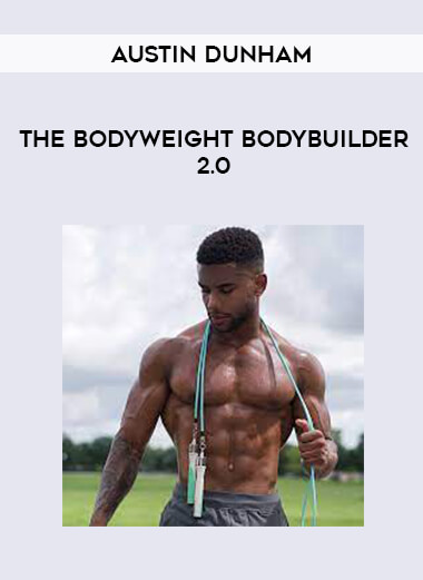 Austin Dunham - The BodyWeight BodyBuilder 2.0